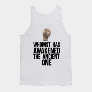 Whomst Has Awakened The Ancient One Tank Top